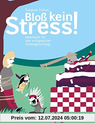 Bloß kein Stress!: Ideenbuch für den erfolgreichen Kindergeburtstag